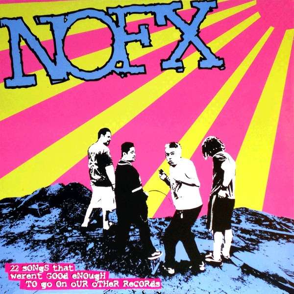 NOFX
 - 45 Or 46 Songs That Weren't Good Enough To Go On Our...
