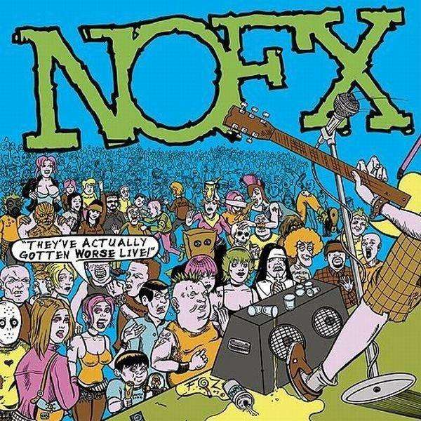 NOFX
 - They've Actually Gotten Worse - Live
