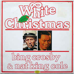 Bing Crosby & Nat King Cole
 - White Christmas
