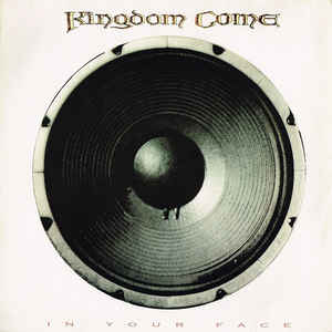 Kingdom Come
 - In Your Face
